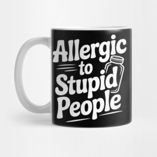 Allergic to Stupid People Mug