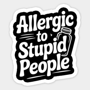 Allergic to Stupid People Sticker