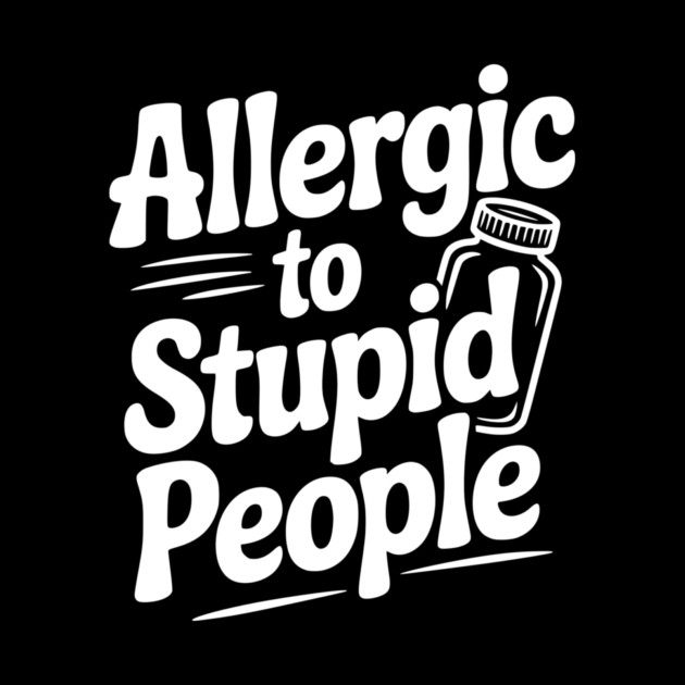 Allergic to Stupid People by Frank Ring