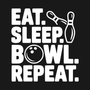 Eat. Sleep. Bowl. Repeat. T-Shirt
