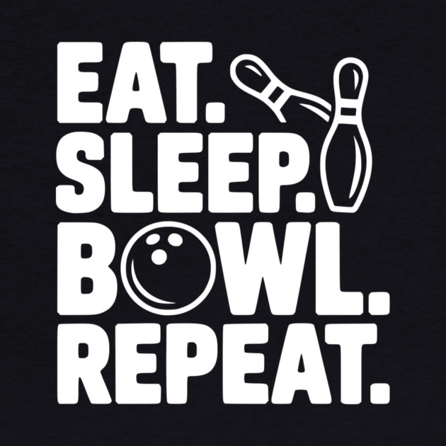 Eat. Sleep. Bowl. Repeat. by Frank Ring