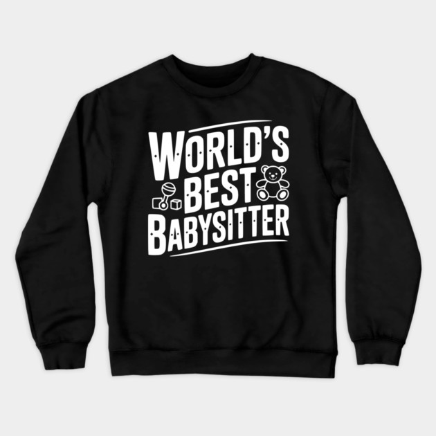 World's Best Babysitter Crewneck Sweatshirt by Frank Ring