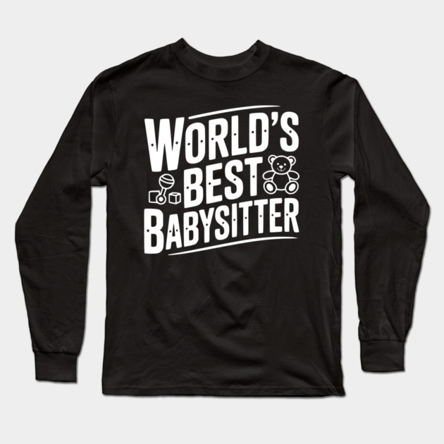 World's Best Babysitter Long Sleeve T-Shirt by Frank Ring