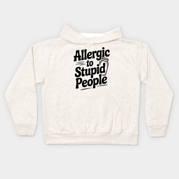Allergic to Stupid People Kids Hoodie by Frank Ring