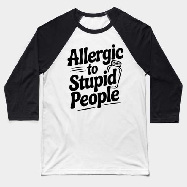 Allergic to Stupid People Baseball T-Shirt by Frank Ring