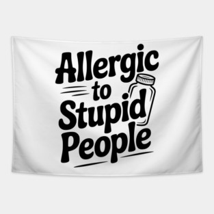 Allergic to Stupid People Tapestry