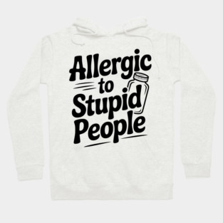 Allergic to Stupid People Hoodie