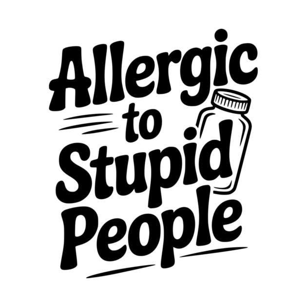 Allergic to Stupid People by Frank Ring