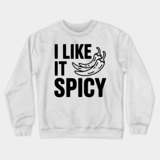 I Like it Spicy Crewneck Sweatshirt