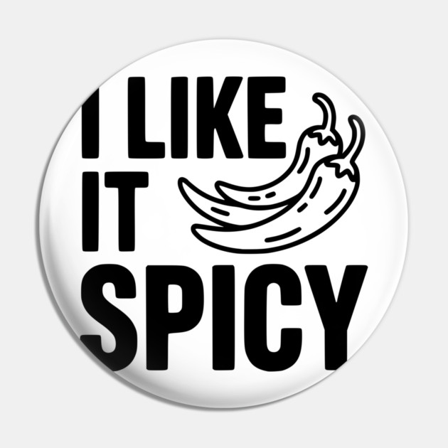 I Like it Spicy Pin by Frank Ring