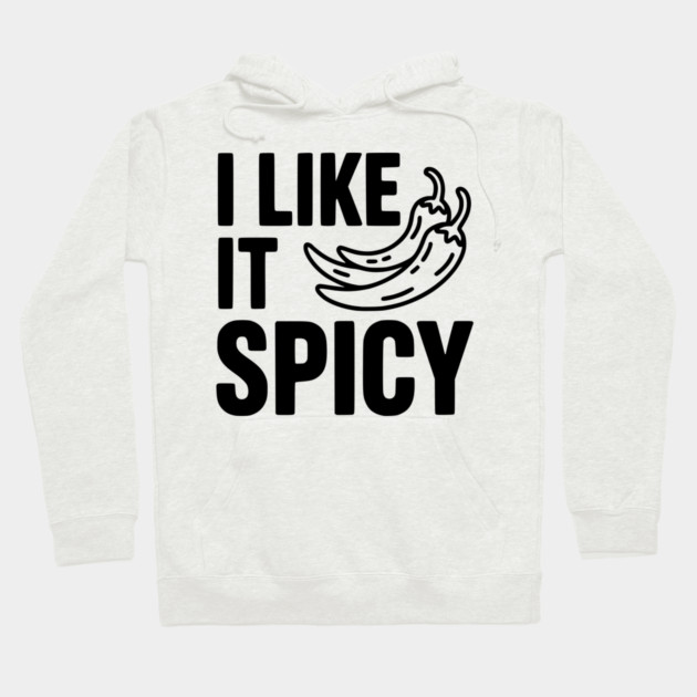 I Like it Spicy Hoodie by Frank Ring