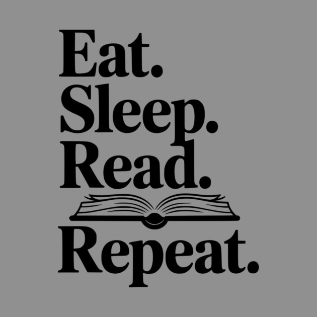 Eat. Sleep. Read. Repeat. by Frank Ring