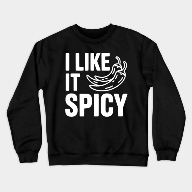 I Like it Spicy Crewneck Sweatshirt by Frank Ring