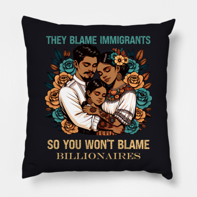 They Blame Immigrants So You Won't Blame Billionaires Pillow by Charles's Store 8