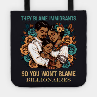 They Blame Immigrants So You Won't Blame Billionaires Tote