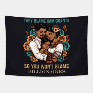 They Blame Immigrants So You Won't Blame Billionaires Tapestry
