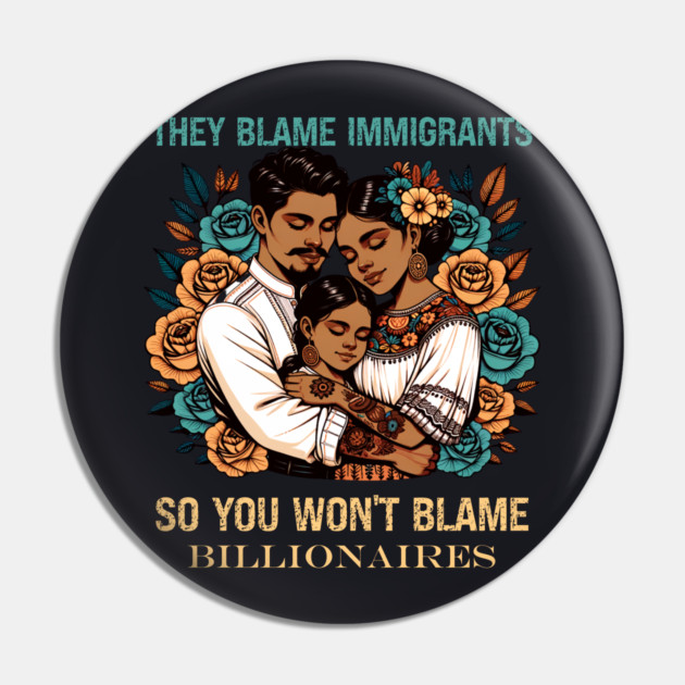 They Blame Immigrants So You Won't Blame Billionaires Pin by Charles's Store 8