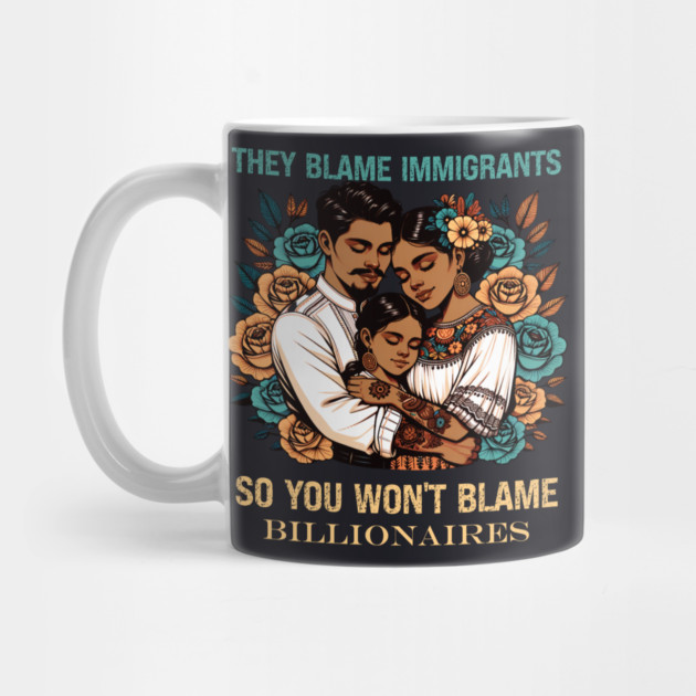 They Blame Immigrants So You Won't Blame Billionaires by Charles's Store 8