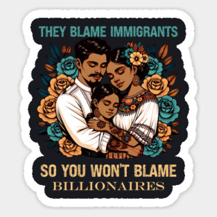 They Blame Immigrants So You Won't Blame Billionaires Magnet