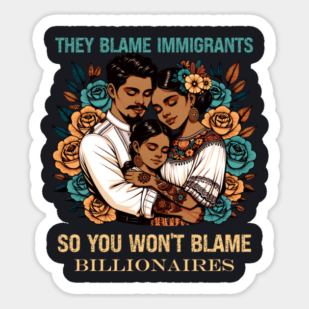They Blame Immigrants So You Won't Blame Billionaires Magnet by Charles's Store 8