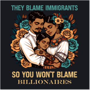 They Blame Immigrants So You Won't Blame Billionaires Posters and Art