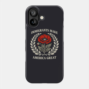 Immigrants Make America Great Phone Case