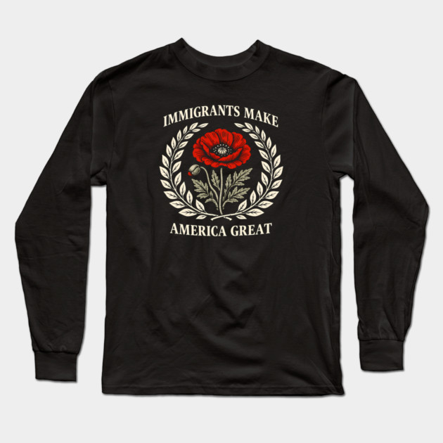 Immigrants Make America Great Long Sleeve T-Shirt by Charles's Store 8