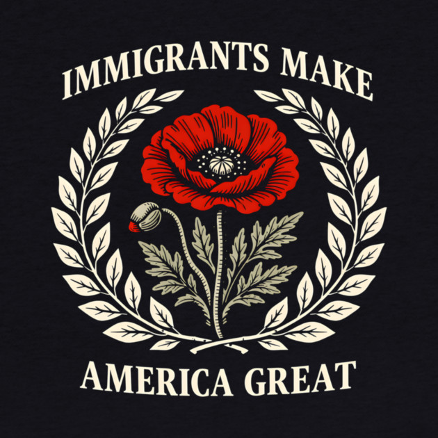 Immigrants Make America Great by Charles's Store 8