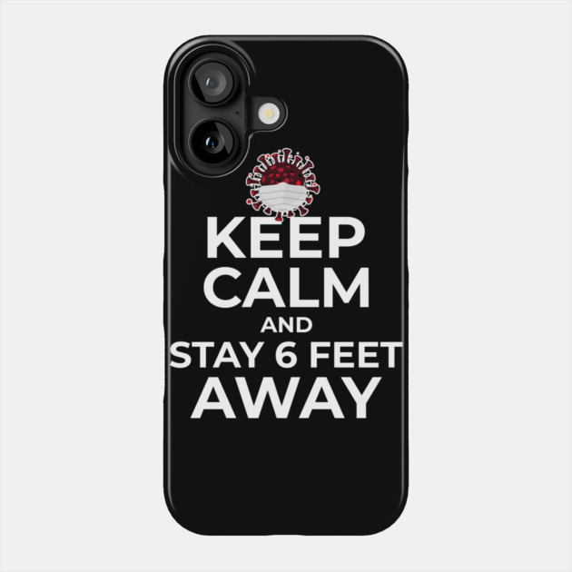 Keep Calm and Stay 6 feet Away Phone Case by creative