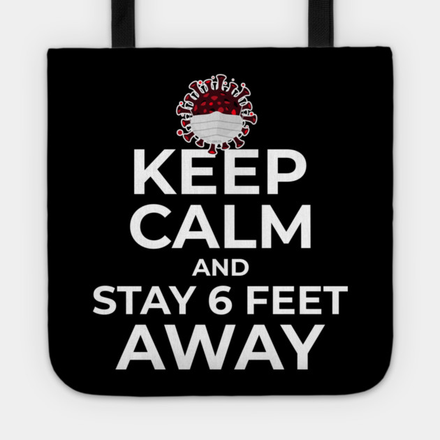 Keep Calm and Stay 6 feet Away Tote by creative