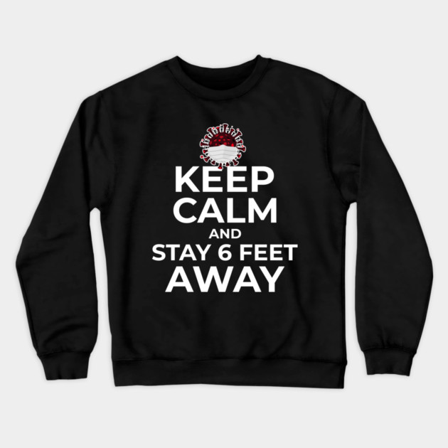 Keep Calm and Stay 6 feet Away Crewneck Sweatshirt by creative