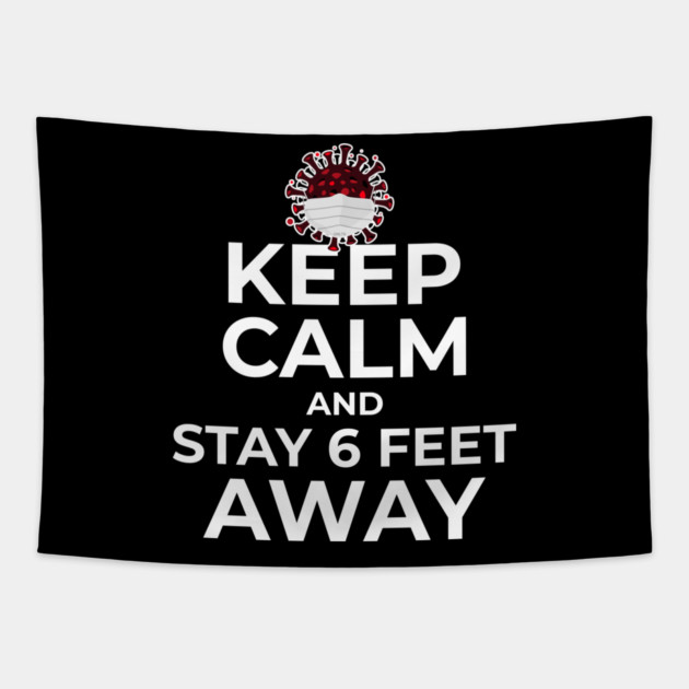 Keep Calm and Stay 6 feet Away Tapestry by creative