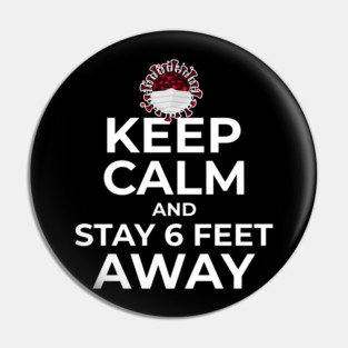 Keep Calm and Stay 6 feet Away Pin