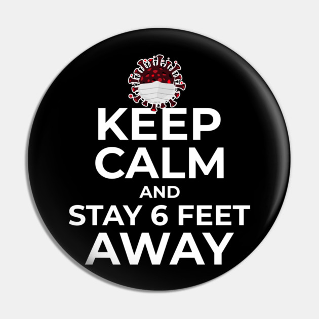 Keep Calm and Stay 6 feet Away Pin by creative