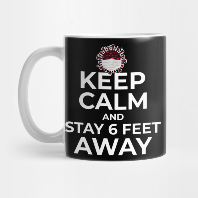 Keep Calm and Stay 6 feet Away by creative