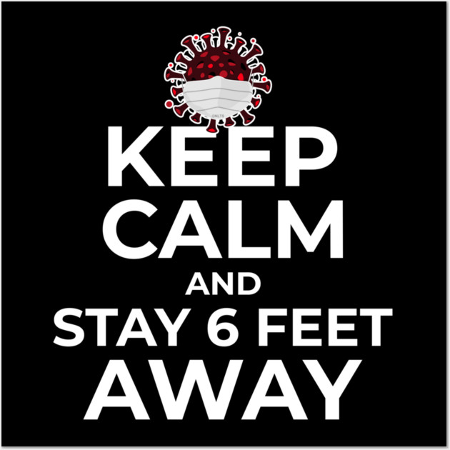 Keep Calm and Stay 6 feet Away Wall Art by creative