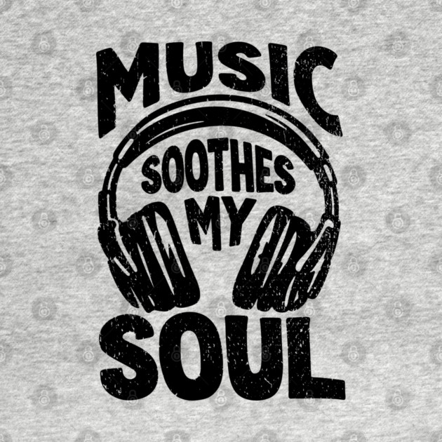 Music Soothes My Soul Chill Vibes by Anticorporati