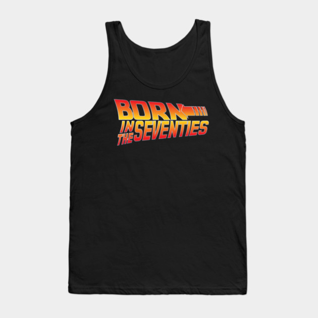 Born In The Seventies Tank Top by Litehouse Tees