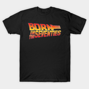 Born In The Seventies T-Shirt