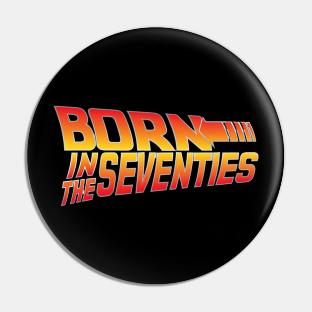 Born In The Seventies Pin by Litehouse Tees