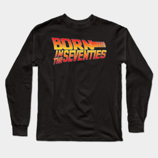 Born In The Seventies Long Sleeve T-Shirt