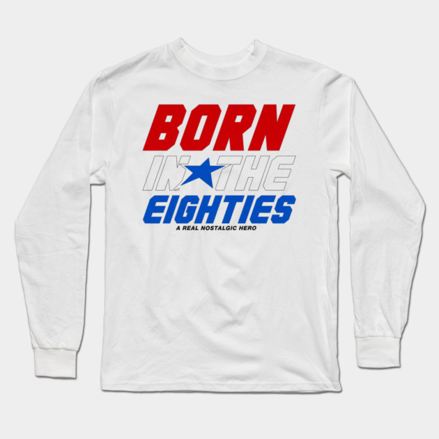 Born In The Eighties Long Sleeve T-Shirt by Litehouse Tees