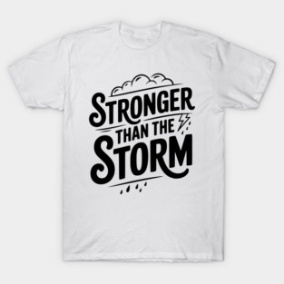 Stronger Than the Storm T-Shirt