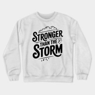 Stronger Than the Storm Crewneck Sweatshirt