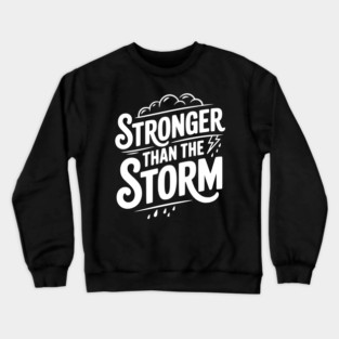 Stronger Than the Storm Crewneck Sweatshirt