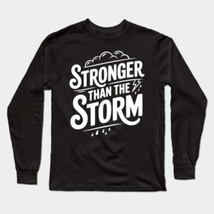 Stronger Than the Storm Long Sleeve T-Shirt