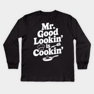 Mr. Good Lookin' is Cookin' Kids Long Sleeve T-Shirt
