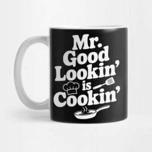 Mr. Good Lookin' is Cookin' Mug