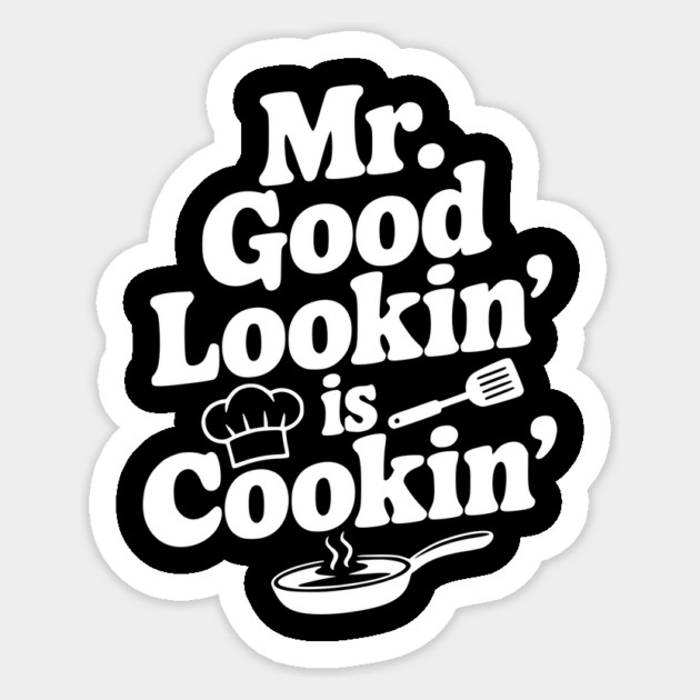 Mr. Good Lookin' is Cookin' Sticker by Frank Ring