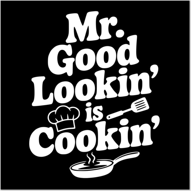 Mr. Good Lookin' is Cookin' Wall Art by Frank Ring